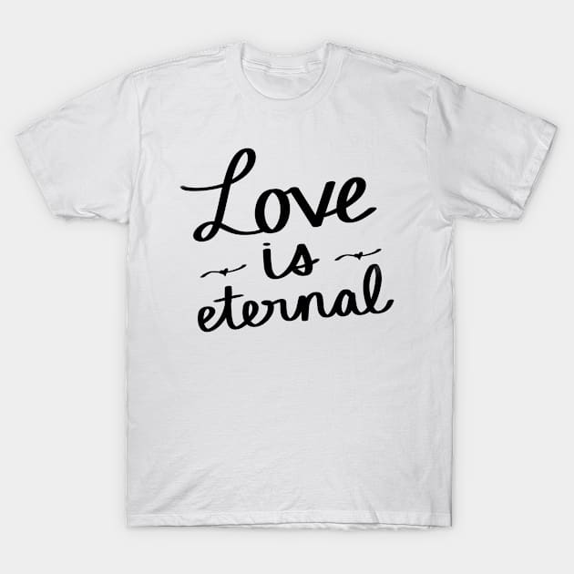Love Is Eternal T-Shirt by Strong with Purpose